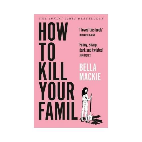 HOW TO KILL YOUR FAMILY BY BELLA MACKIE